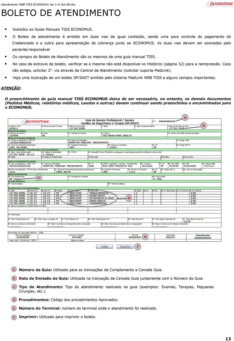 As dus vis devem ser ssinds pelo piente/responsável Os mpos do Boleto de Atendimento são os mesmos de um gui mnul TISS.