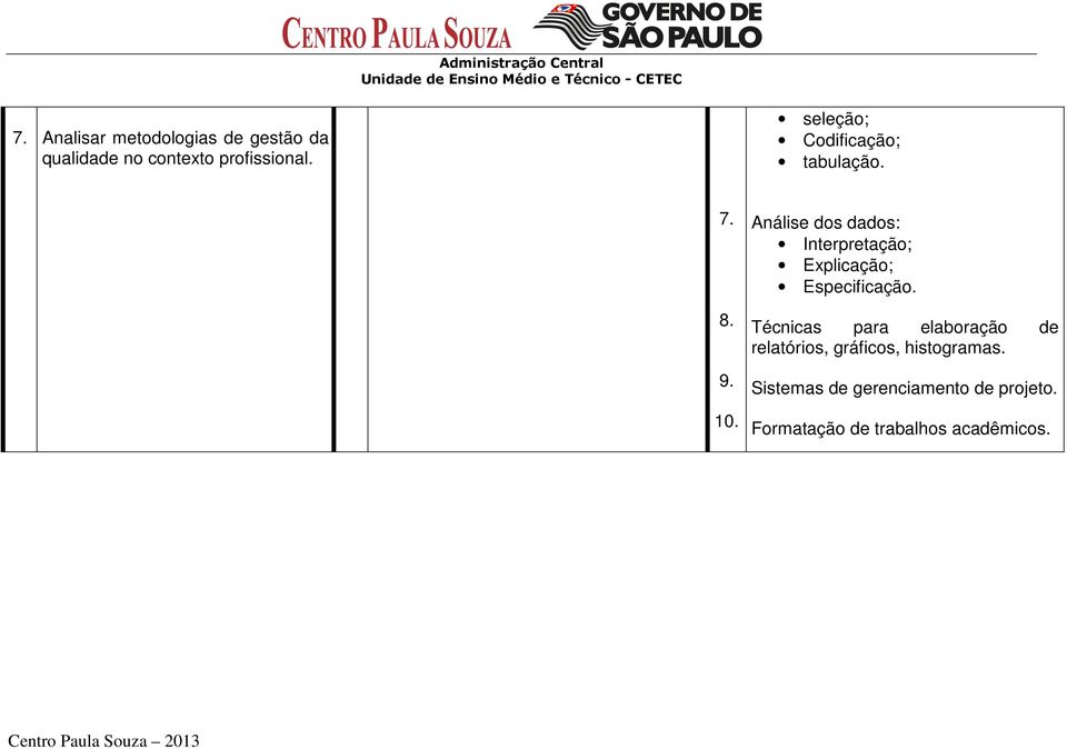 Análise dos dados: Interpretação; Explicação; Especificação.