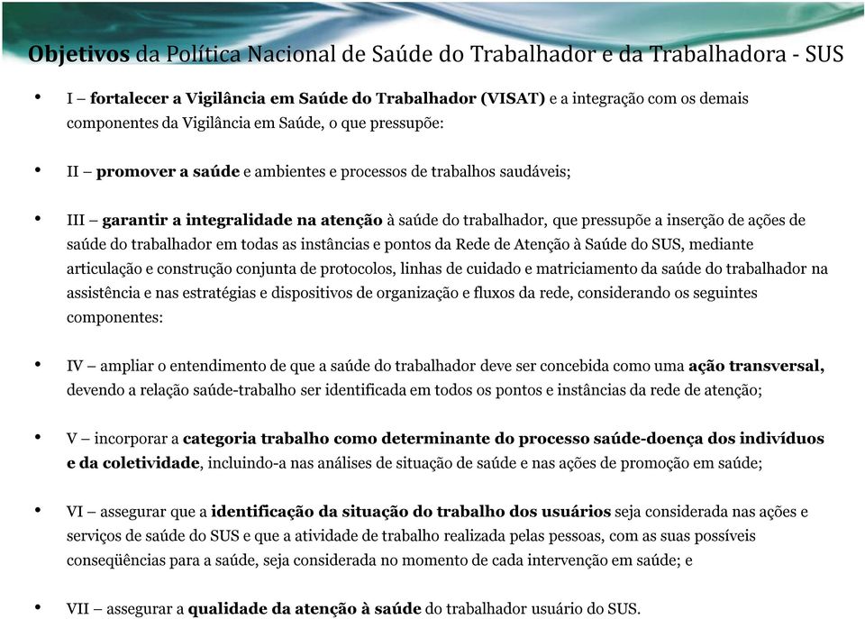 do trabalhador em todas as instâncias e pontos da Rede de Atenção à Saúde do SUS, mediante articulação e construção conjunta de protocolos, linhas de cuidado e matriciamento da saúde do trabalhador