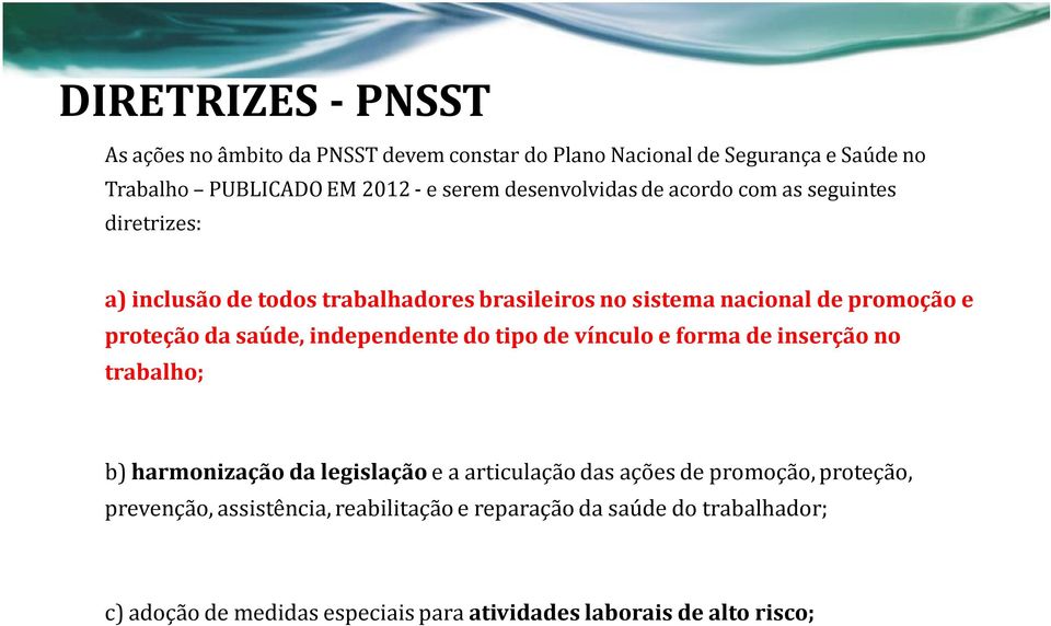 proteção dasaúde, independente do tipo de vínculo e forma de inserção no trabalho; b) harmonização da legislação e a articulação das ações de