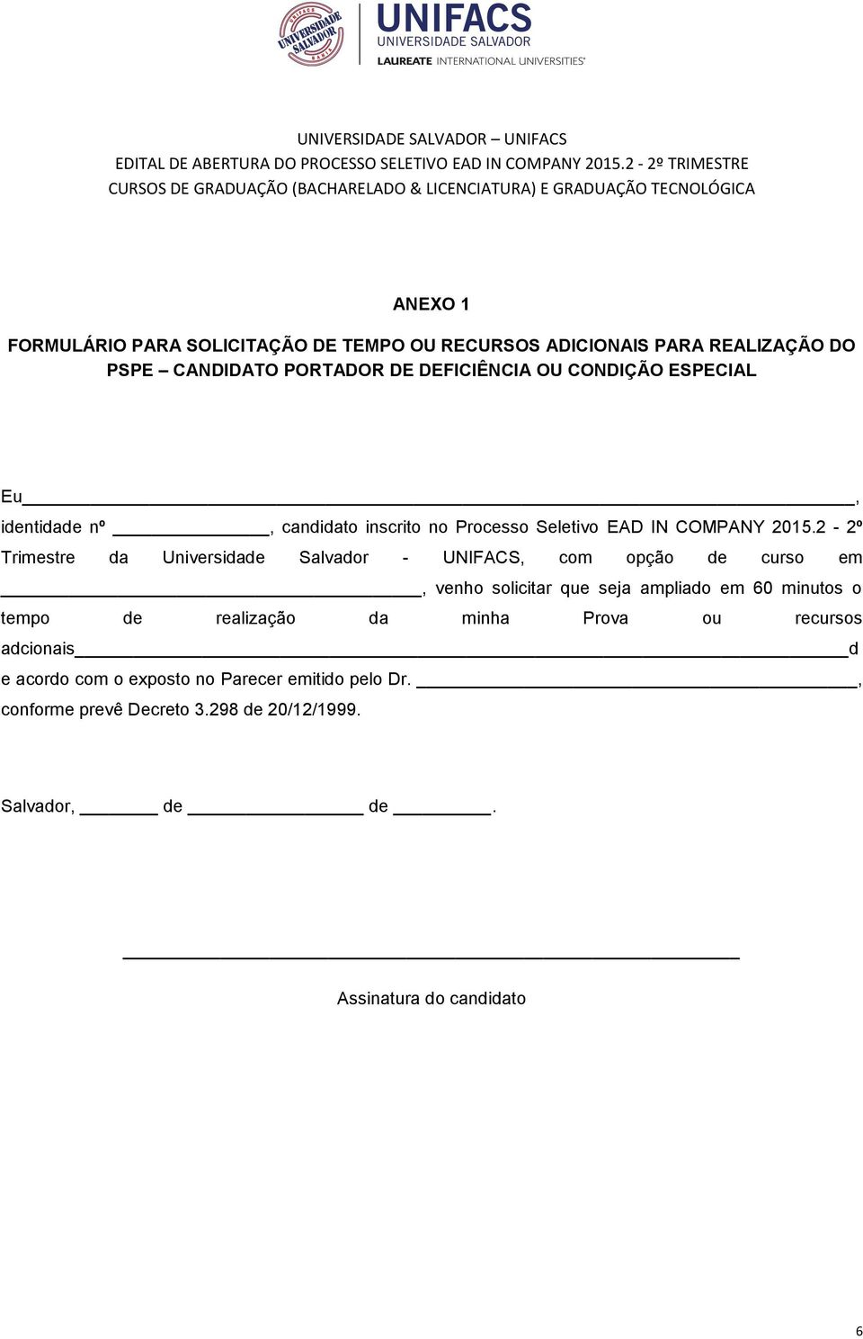 2-2º Trimestre da Universidade Salvador - UNIFACS, com opção de curso em, venho solicitar que seja ampliado em 60 minutos o tempo de