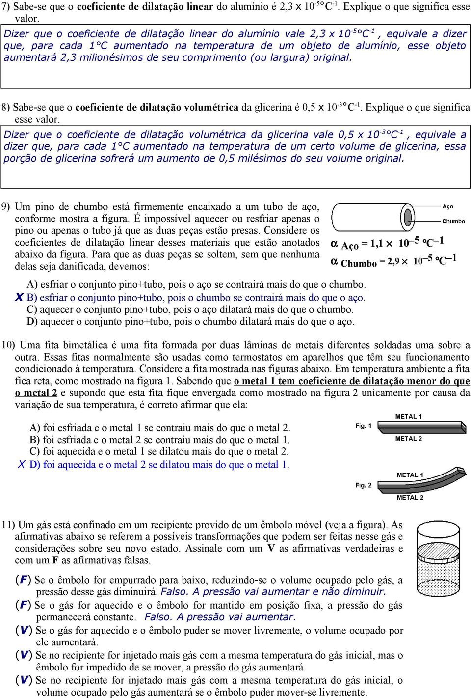 milionésimos de seu comprimento (ou largura) original. 8) Sabe-se que o coeficiente de dilatação volumétrica da glicerina é 0,5 x 10-3 C -1. Explique o que significa esse valor.