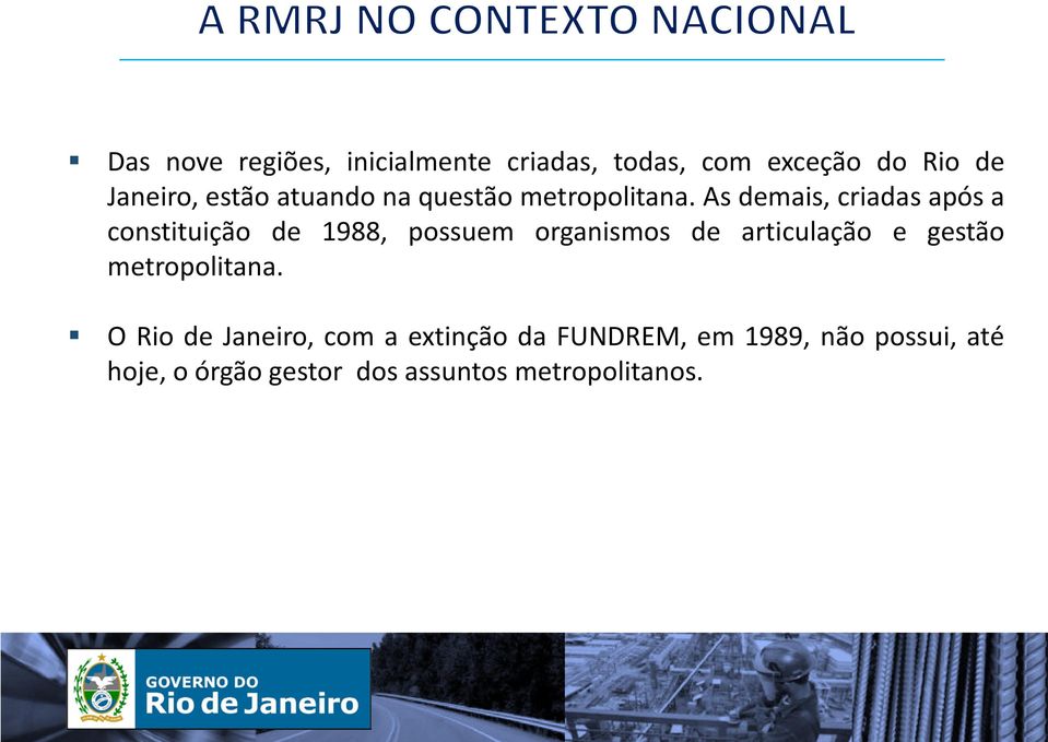 As demais, criadas após a constituição de 1988, possuem organismos de articulação e