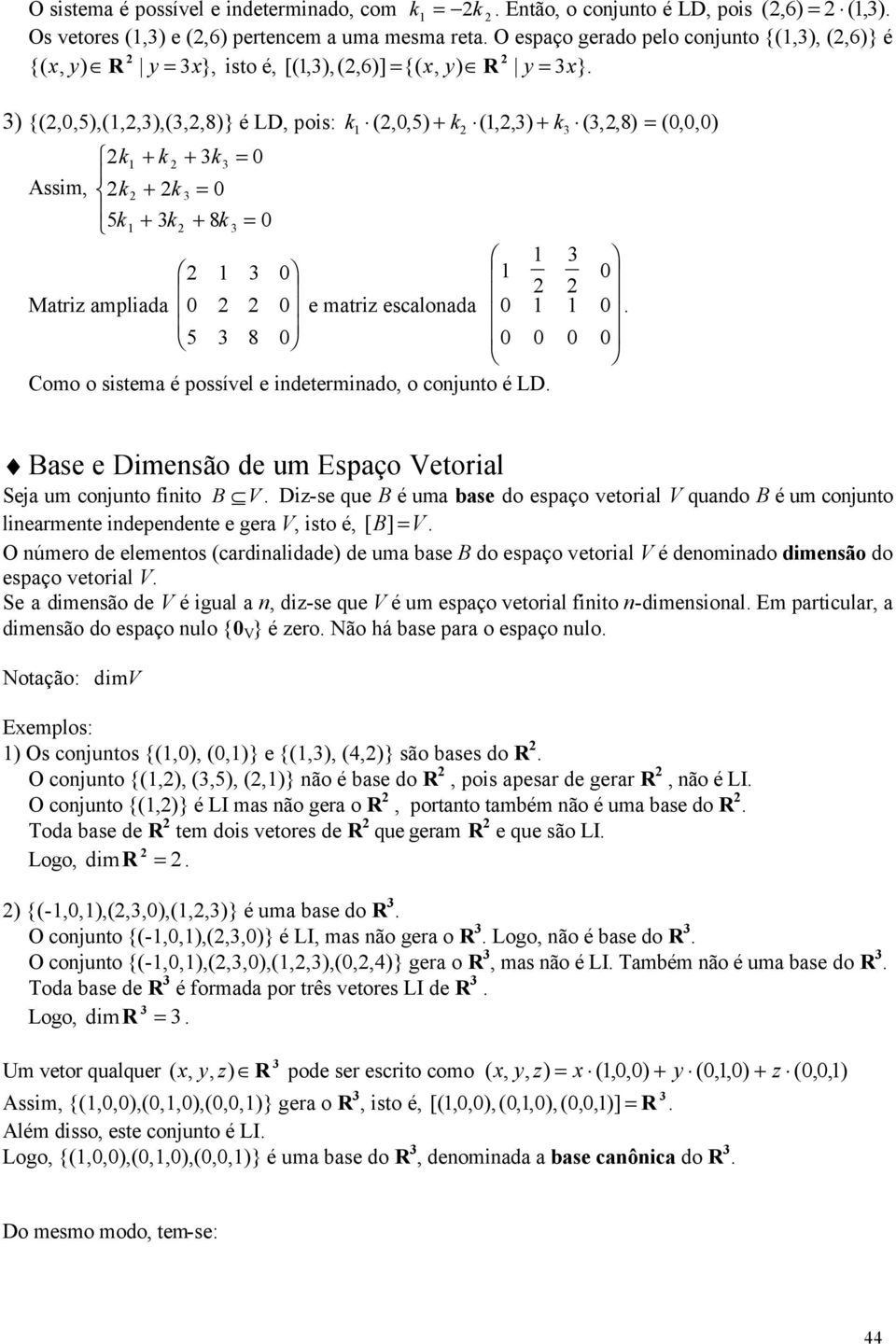 uma bae do epaço eoal é denomnado dmenão do epaço eoal e a dmenão de é gual a n d-e que é um epaço eoal fno n-dmenonal Em pacula a dmenão do epaço nulo } é eo Não há bae paa o epaço nulo Noação: dm