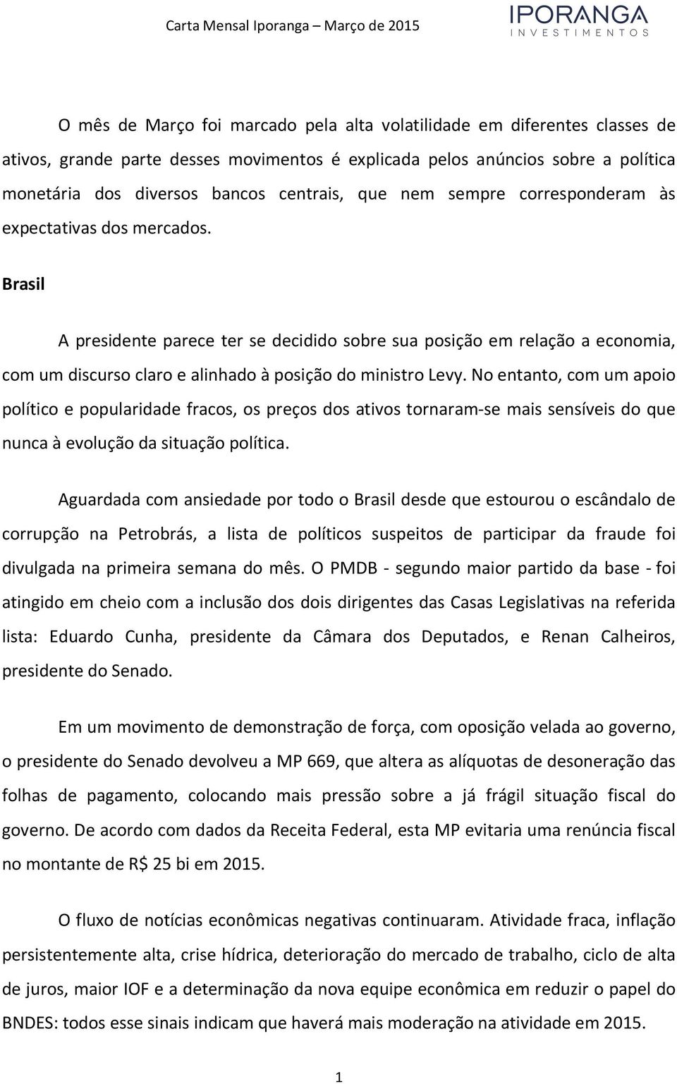 Brasil A presidente parece ter se decidido sobre sua posição em relação a economia, com um discurso claro e alinhado à posição do ministro Levy.