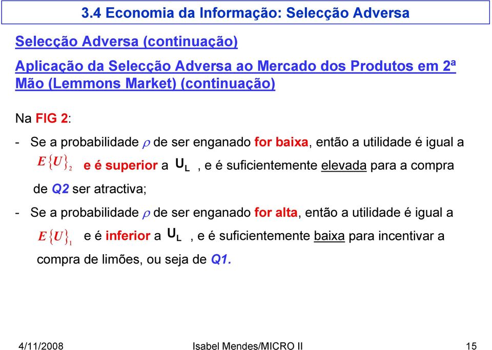 para a compra de Q2 ser atractiva; - Se a probabilidade ρ de ser enganado for alta, então a utilidade é igual a E{ U} 1 U