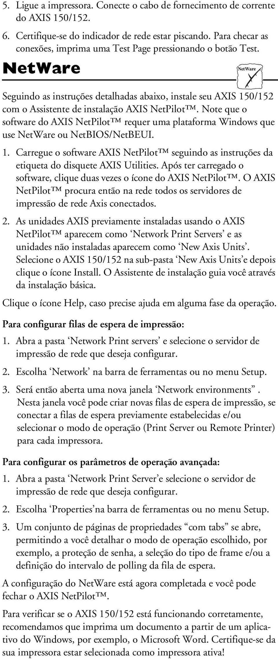 NetWare NetWare Seguindo as instruções detalhadas abaixo, instale seu AXIS 150/152 com o Assistente de instalação AXIS NetPilot.