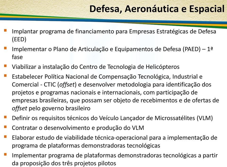 projetos e programas nacionais e internacionais, com participação de empresas brasileiras, que possam ser objeto de recebimentos e de ofertas de offset pelo governo brasileiro Definir os requisitos