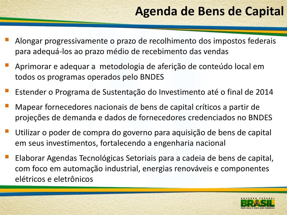 críticos a partir de projeções de demanda e dados de fornecedores credenciados no BNDES Utilizar o poder de compra do governo para aquisição de bens de capital em seus investimentos,