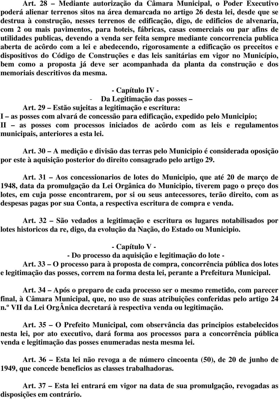 concorrencia publica aberta de acôrdo com a lei e abedecendo, rigorosamente a edificação os preceitos e dispositivos do Código de Construções e das leis sanitárias em vigor no Município, bem como a