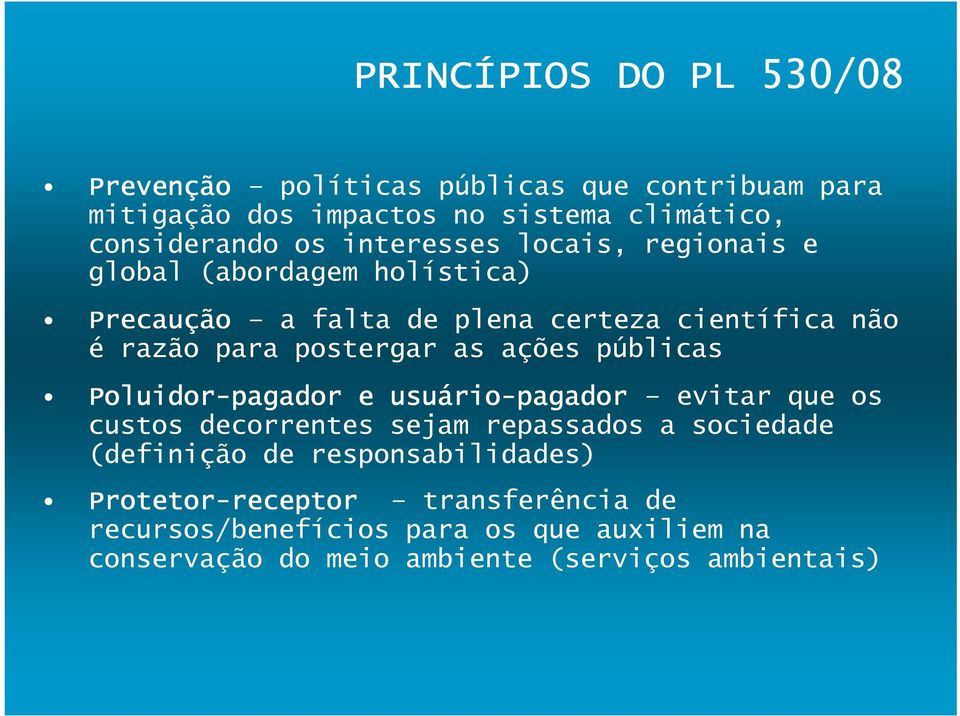 ações públicas Poluidor-pagador e usuário rio-pagador evitar que os custos decorrentes sejam repassados a sociedade (definição de