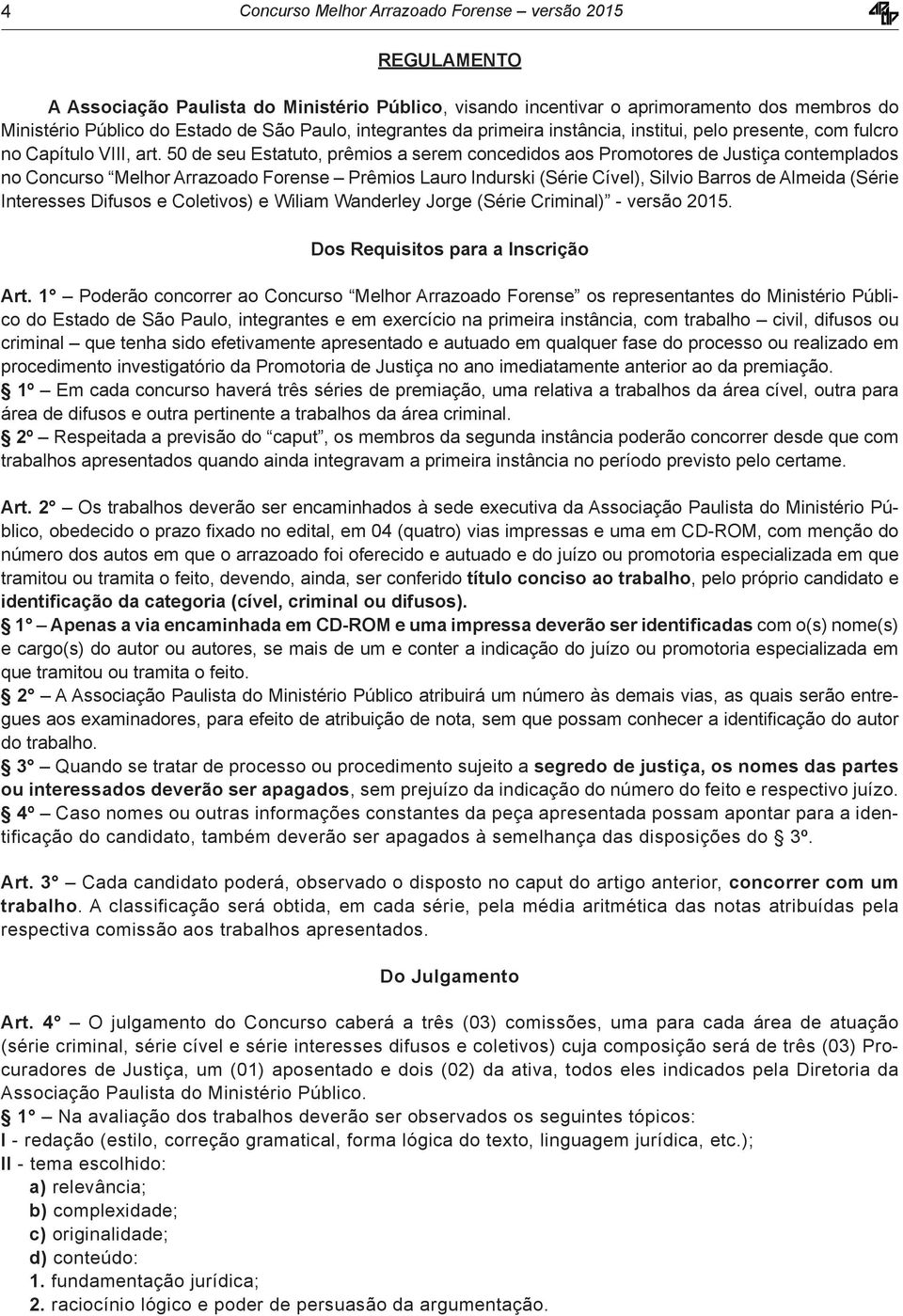 50 de seu Estatuto, prêmios a serem concedidos aos Promotores de Justiça contempla dos no Concurso Melhor Arrazoado Forense Prêmios Lauro Indurski (Série Cível), Silvio Barros de Almeida (Série