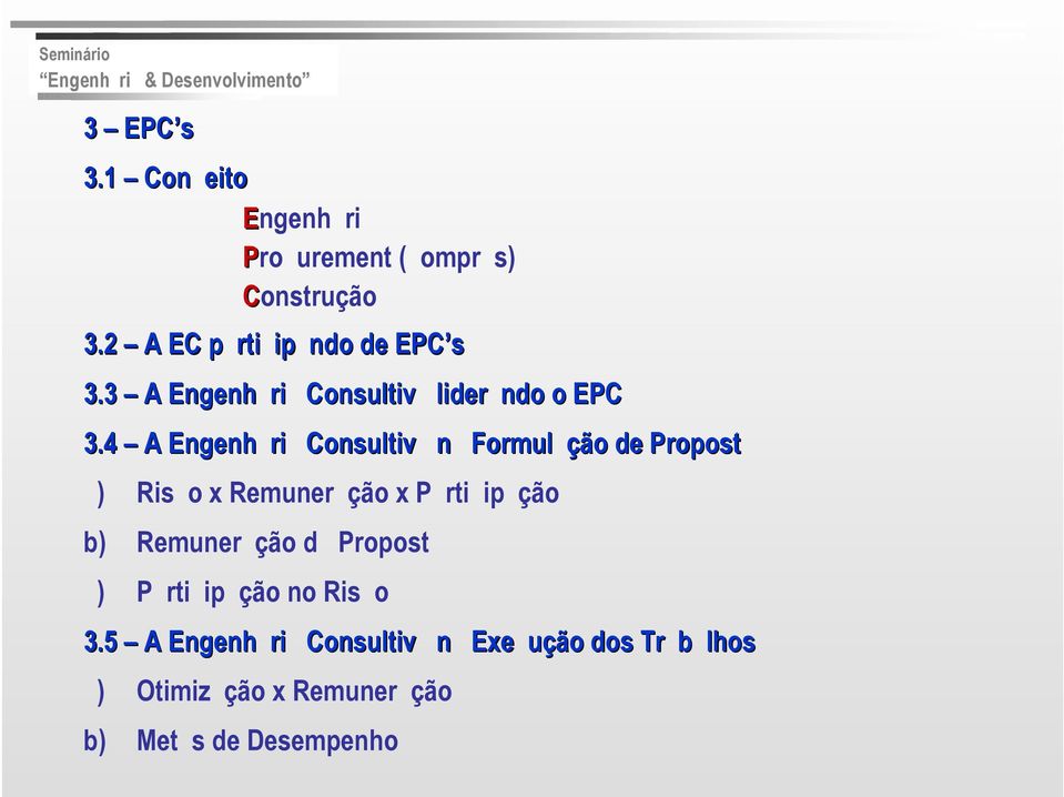 4 A Engenh ri Consultiv n Formul ção de Propost ) Ris o x Remuner ção x P rti ip ção b)