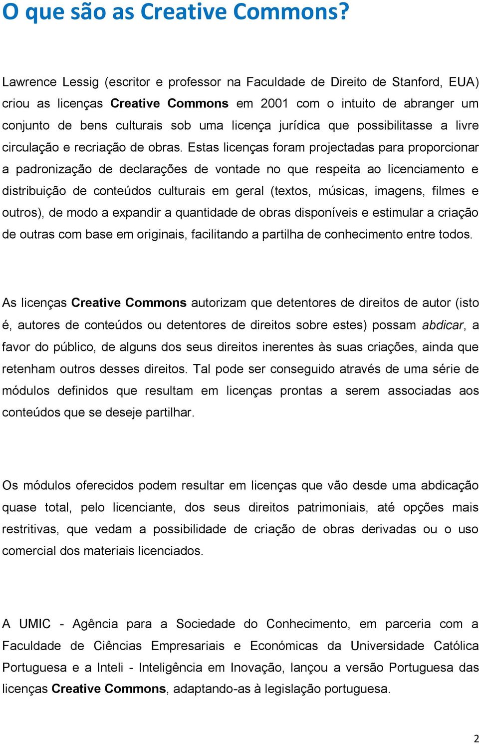 jurídica que possibilitasse a livre circulação e recriação de obras.