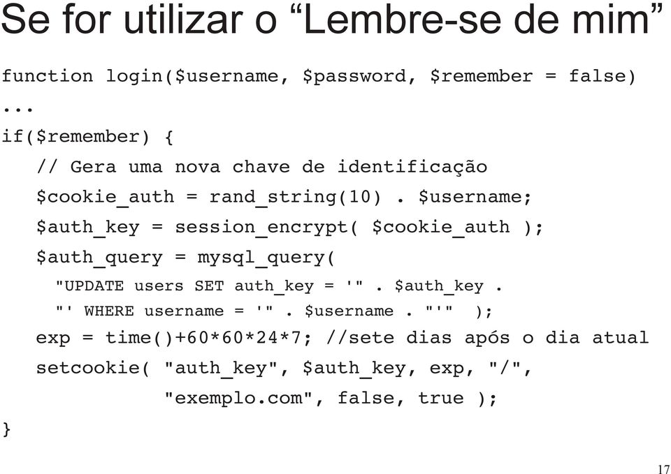 $username; $auth_key = session_encrypt( $cookie_auth ); $auth_query = mysql_query( } "UPDATE users SET auth_key = '".