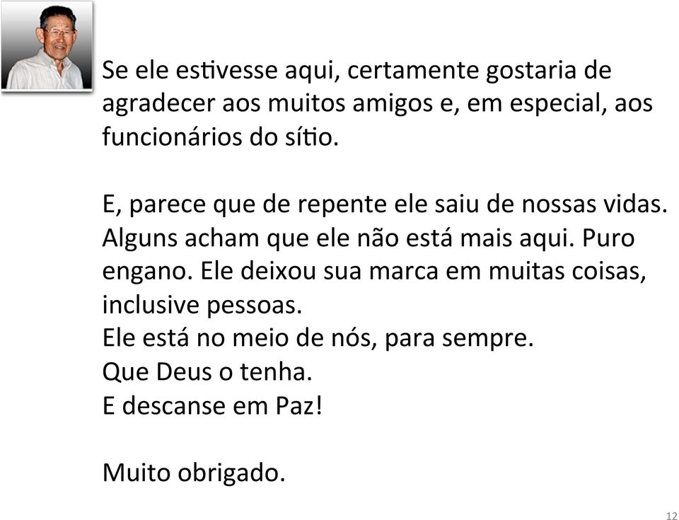 Alguns acham que ele não está mais aqui. Puro engano.