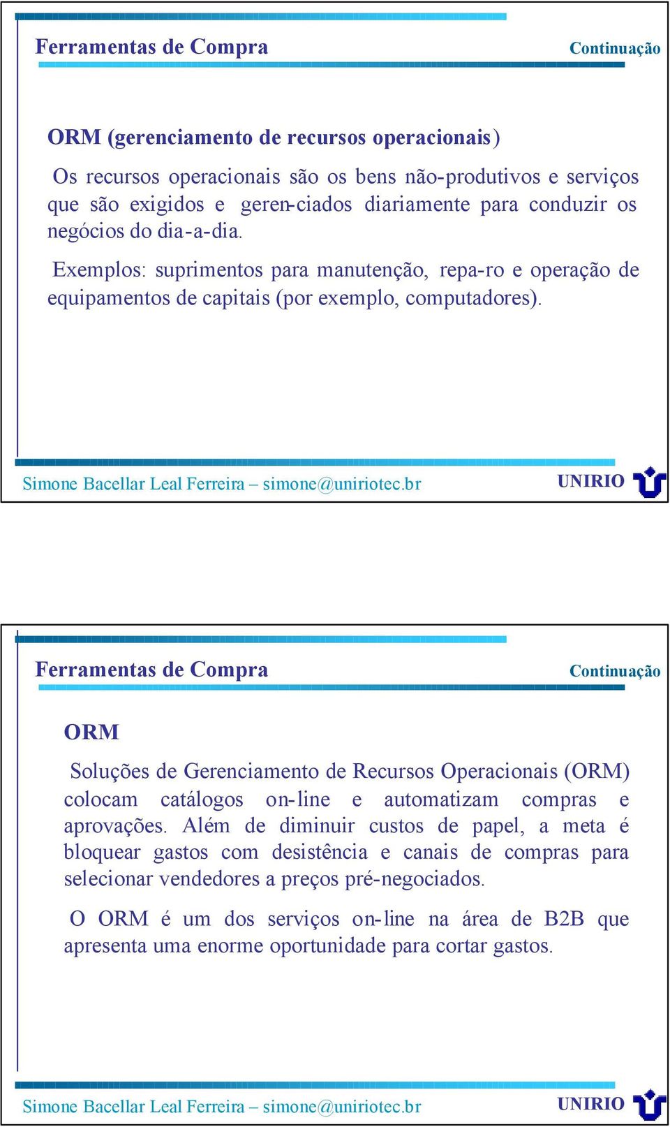 Ferramentas de Compra ORM Soluções de Gerenciamento de Recursos Operacionais (ORM) colocam catálogos on-line e automatizam compras e aprovações.