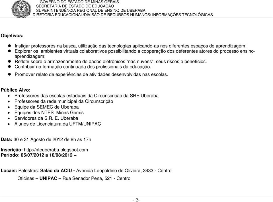 Contribuir na formação continuada dos profissionais da educação. Promover relato de experiências de atividades desenvolvidas nas escolas.