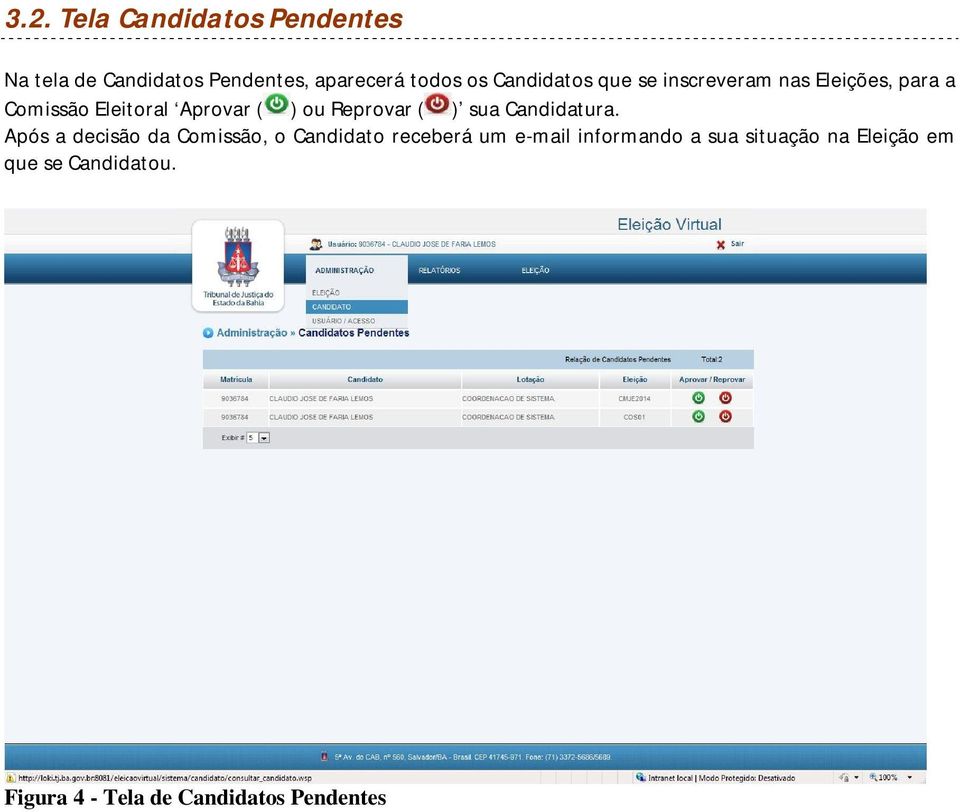 Reprovar ( ) sua Candidatura.