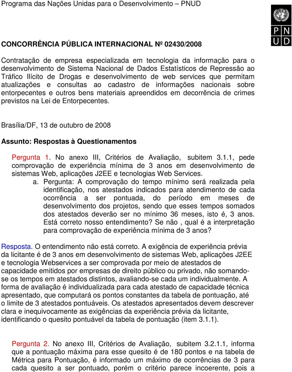 outros bens materiais apreendidos em decorrência de crimes previstos na Lei de Entorpecentes. Brasília/DF, 13 de outubro de 2008 Assunto: Respostas à Questionamentos Pergunta 1.