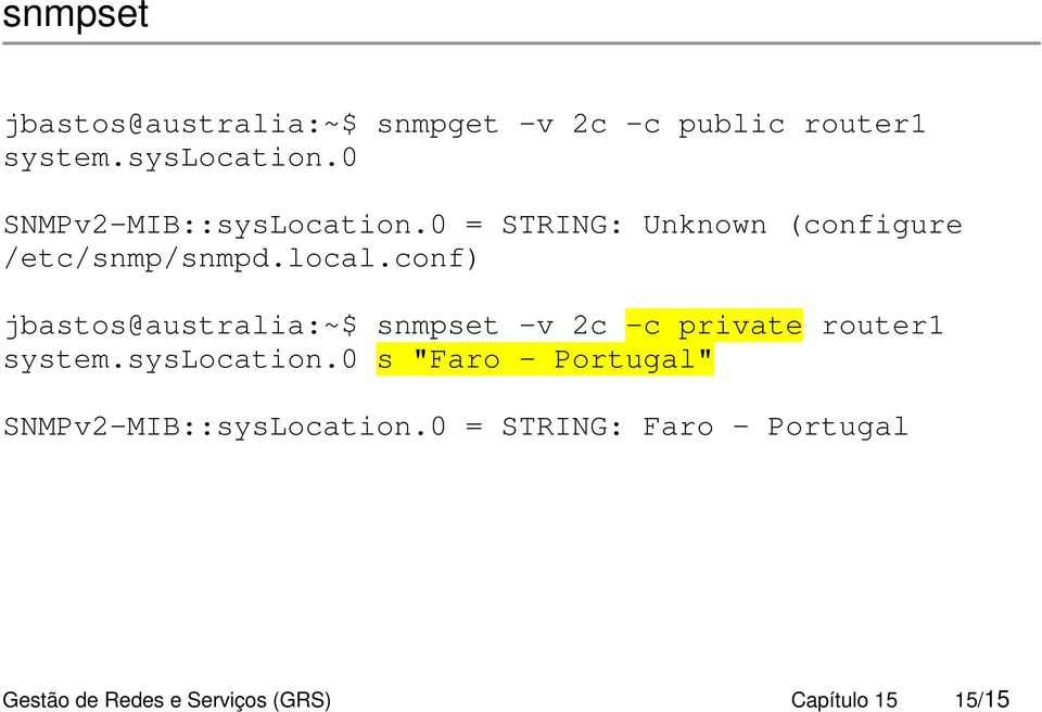 conf) jbastos@australia:~$ snmpset -v 2c -c private router1 system.syslocation.