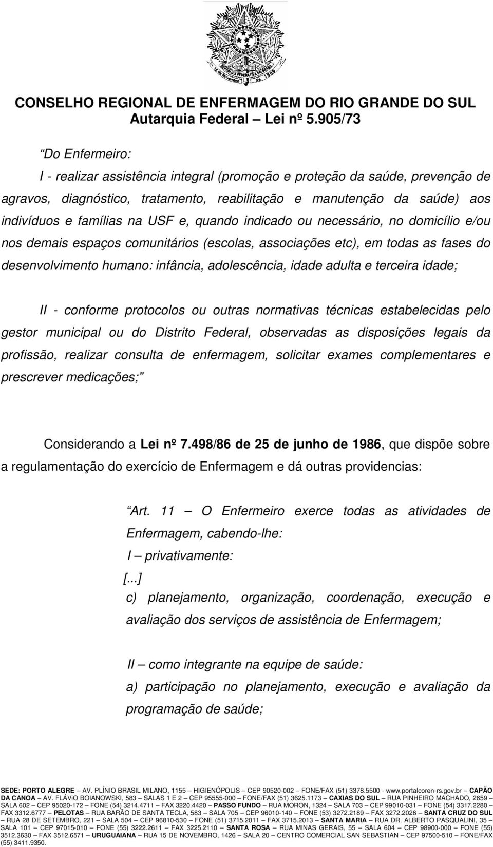 terceira idade; II - conforme protocolos ou outras normativas técnicas estabelecidas pelo gestor municipal ou do Distrito Federal, observadas as disposições legais da profissão, realizar consulta de