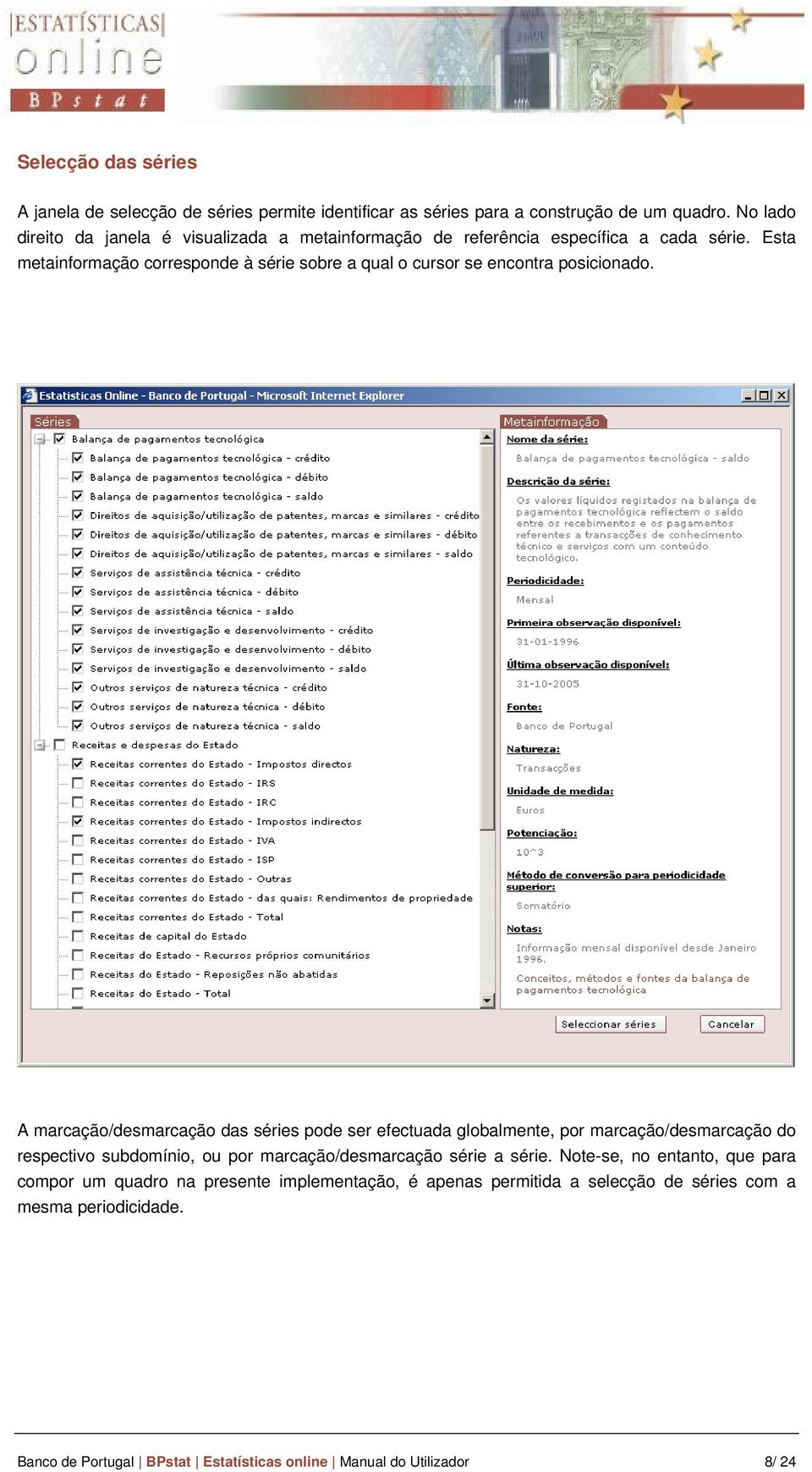 Esta metainformação corresponde à série sobre a qual o cursor se encontra posicionado.