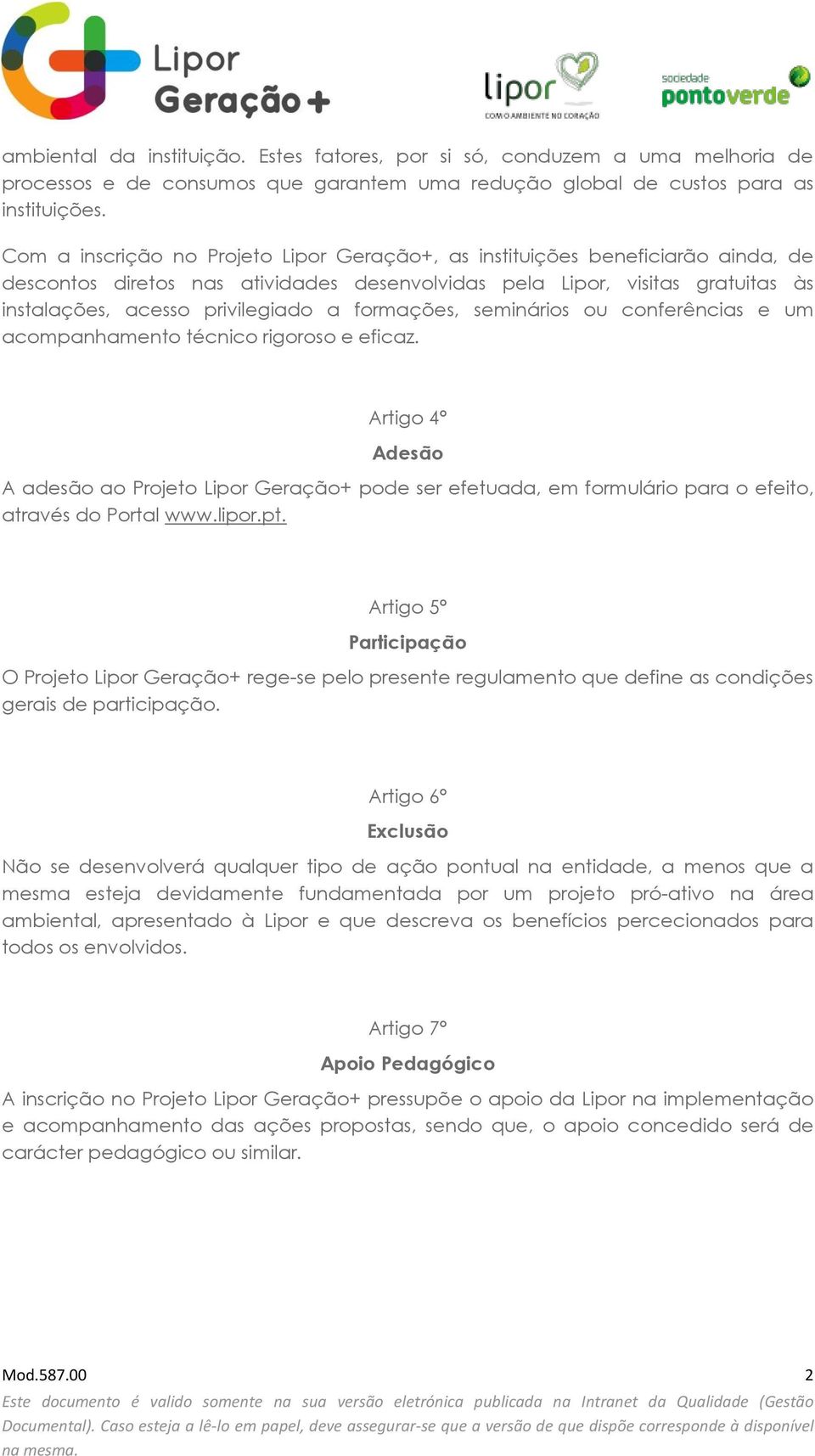 formações, seminários ou conferências e um acompanhamento técnico rigoroso e eficaz.