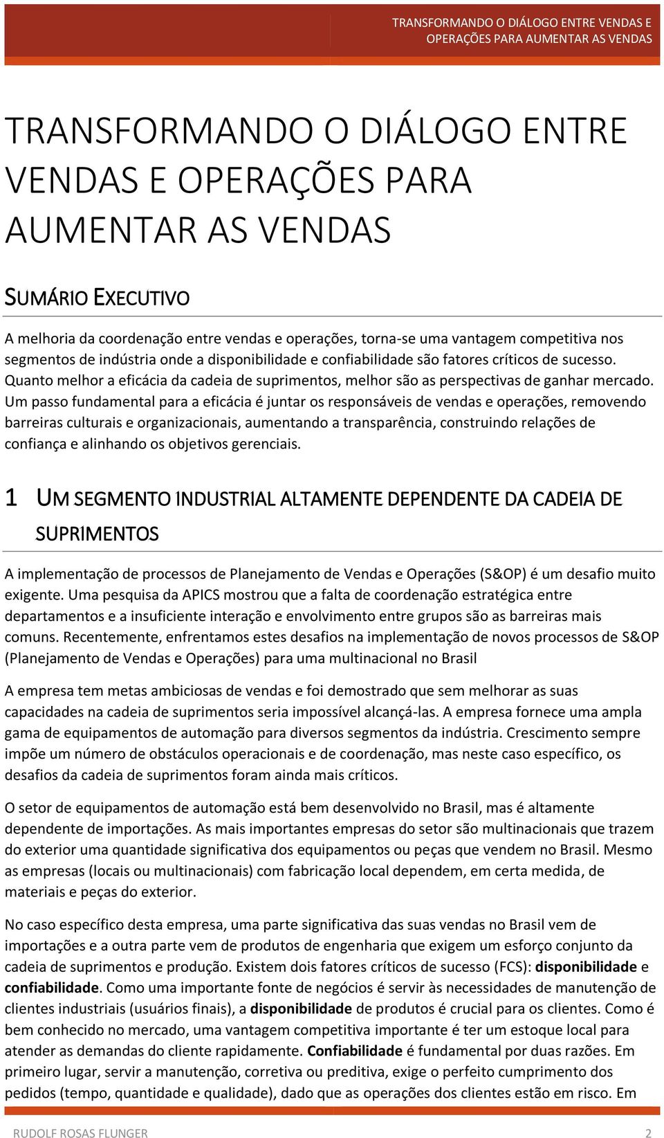 Quanto melhor a eficácia da cadeia de suprimentos, melhor são as perspectivas de ganhar mercado.