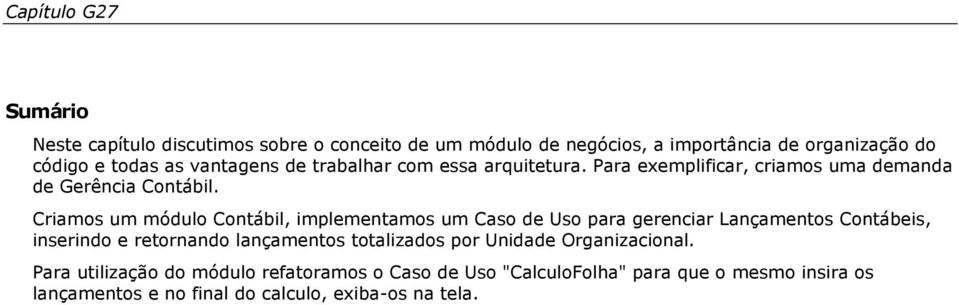 Criamos um módulo Contábil, implementamos um Caso de Uso para gerenciar Lançamentos Contábeis, inserindo e retornando lançamentos