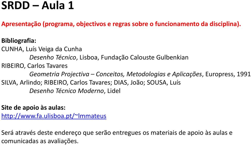 Projectiva Conceitos, Metodologias e Aplicações, Europress, 1991 SILVA, Arlindo; RIBEIRO, Carlos Tavares; DIAS, João; SOUSA, Luís Desenho