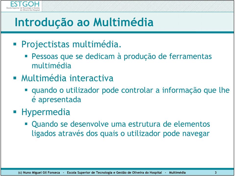 utilizador pode controlar a informação que lhe é apresentada Hypermedia Quando se desenvolve uma