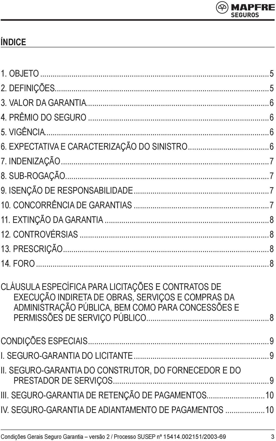 ..8 CLÁUSULA ESPECÍFICA PARA LICITAÇÕES E CONTRATOS DE EXECUÇÃO INDIRETA DE OBRAS, SERVIÇOS E COMPRAS DA ADMINISTRAÇÃO PÚBLICA, BEM COMO PARA CONCESSÕES E PERMISSÕES DE SERVIÇO PÚBLICO.