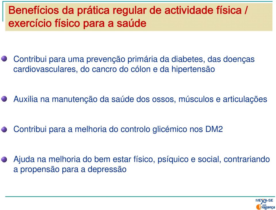 na manutenção da saúde dos ossos, músculos e articulações Contribui para a melhoria do controlo glicémico