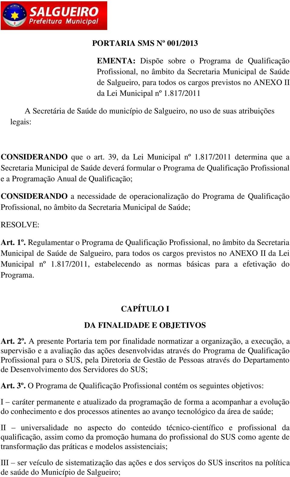 817/2011 determina que a Secretaria Municipal de Saúde deverá formular o Programa de Qualificação Profissional e a Programação Anual de Qualificação; CONSIDERANDO a necessidade de operacionalização