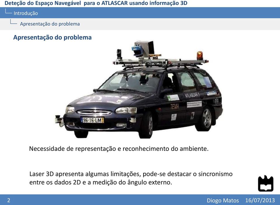 Laser 3D apresenta algumas limitações, pode-se destacar o