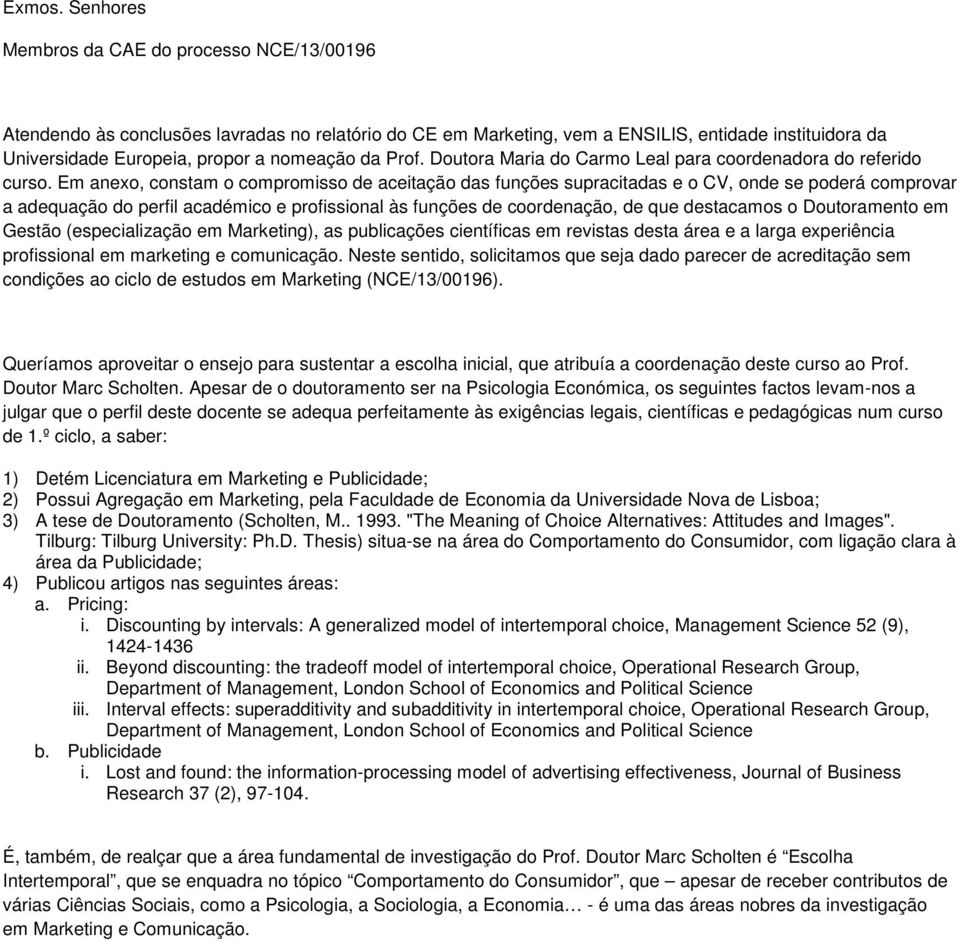 Prof. Doutora Maria do Carmo Leal para coordenadora do referido curso.