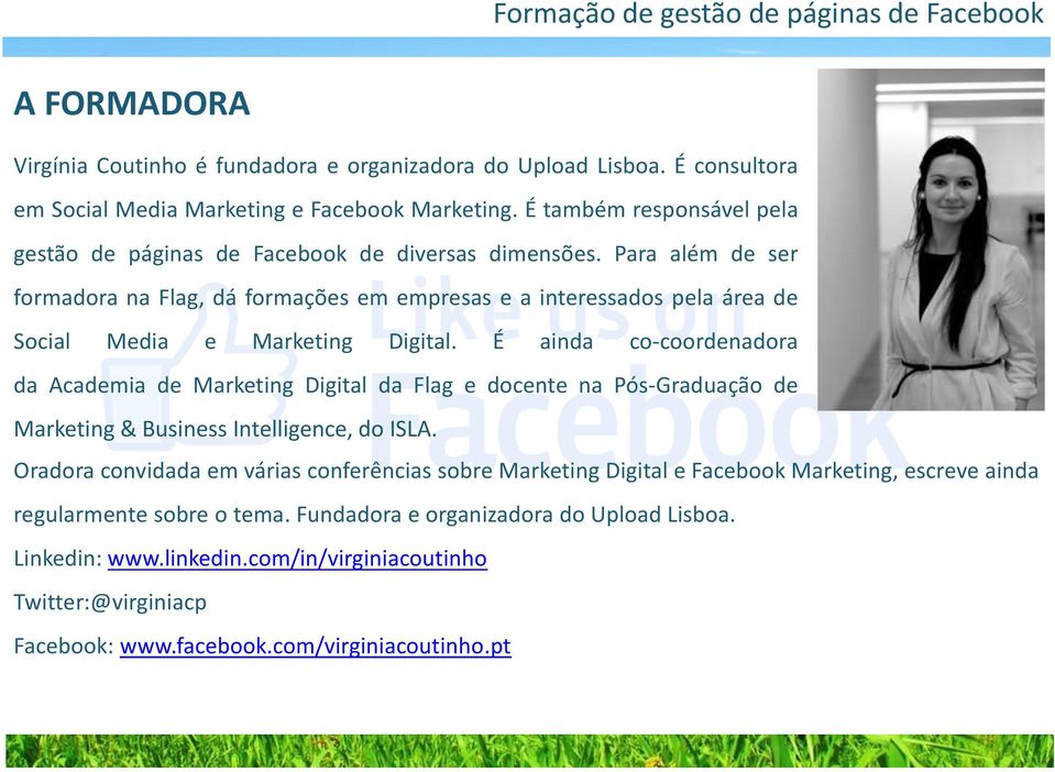 Para além de ser formadora na Flag, dá formações em empresas e a interessados pela área de Social Media e Marketing Digital.