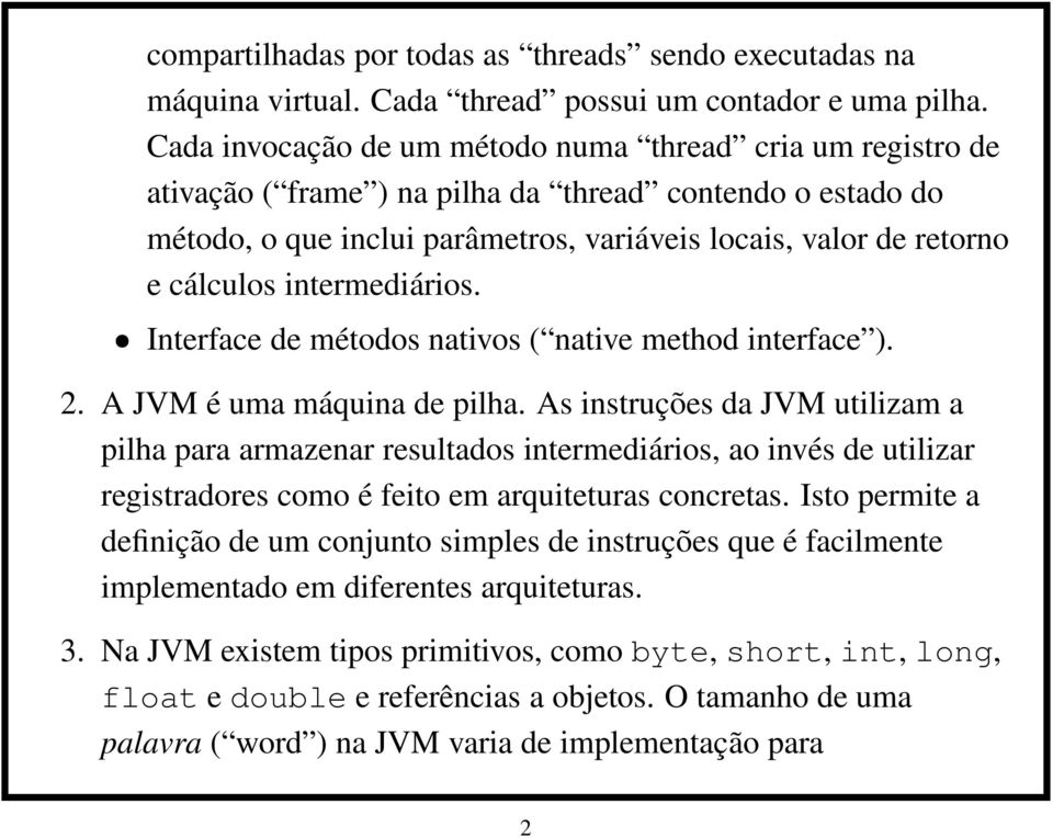 intermediários. Interface de métodos nativos ( native method interface ). 2. A JVM é uma máquina de pilha.