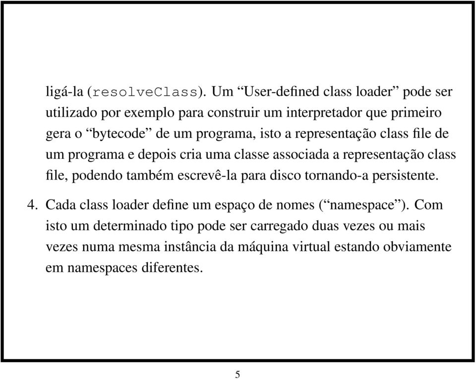 isto a representação class file de um programa e depois cria uma classe associada a representação class file, podendo também escrevê-la