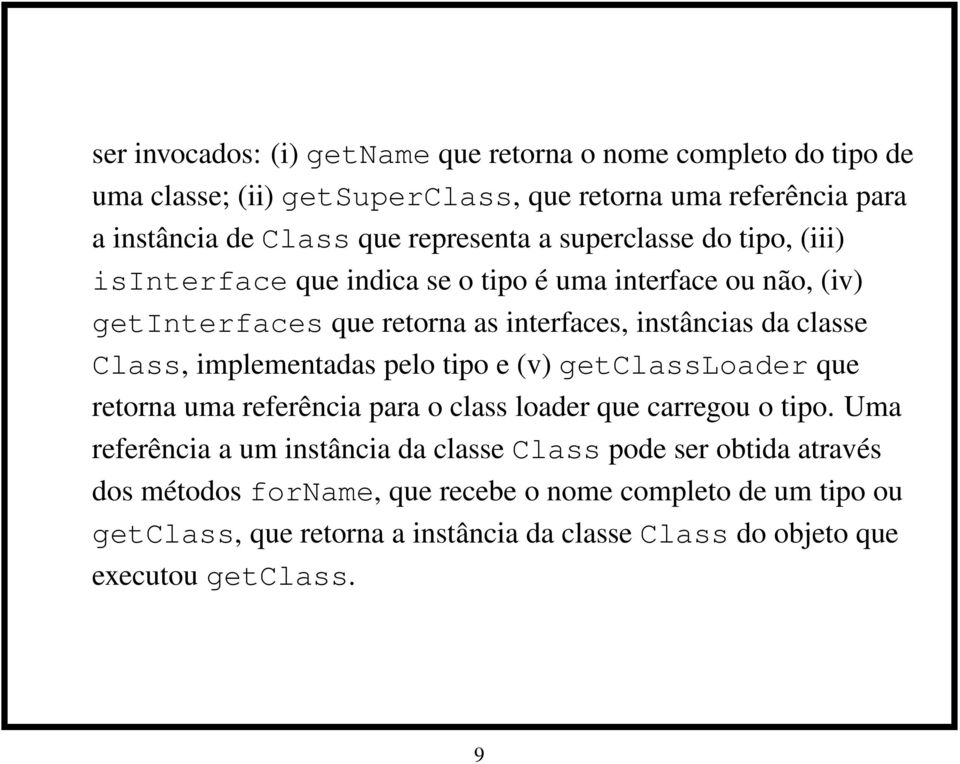 Class, implementadas pelo tipo e (v) getclassloader que retorna uma referência para o class loader que carregou o tipo.