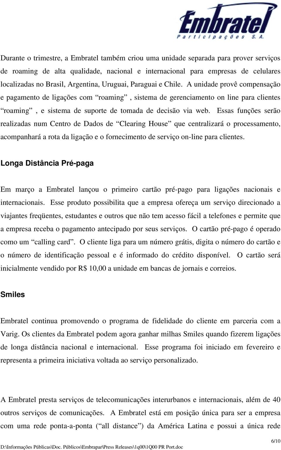 A unidade provê compensação e pagamento de ligações com roaming, sistema de gerenciamento on line para clientes roaming, e sistema de suporte de tomada de decisão via web.