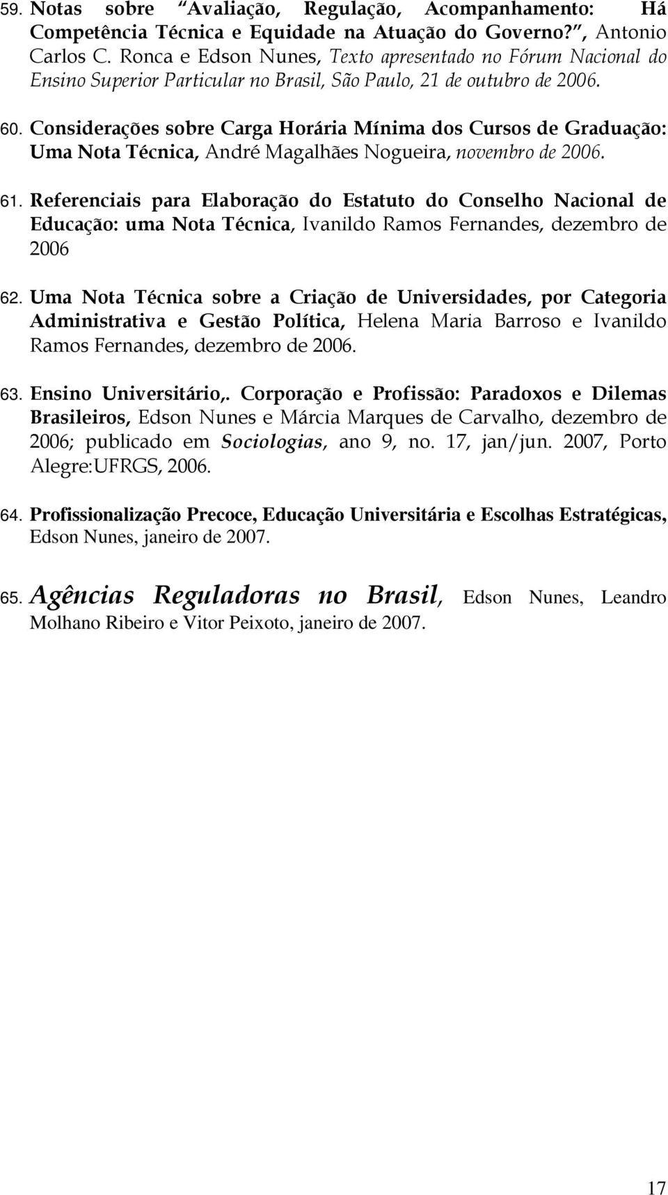 Considerações sobre Carga Horária Mínima dos Cursos de Graduação: Uma Nota Técnica, André Magalhães Nogueira, novembro de 2006. 61.