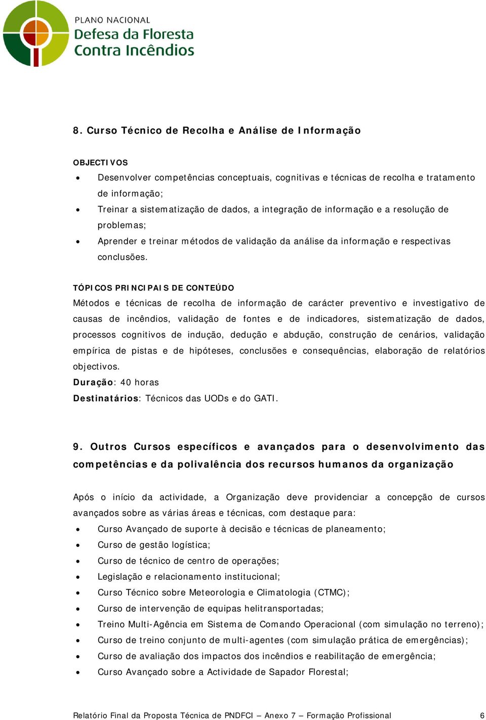 Métodos e técnicas de recolha de informação de carácter preventivo e investigativo de causas de incêndios, validação de fontes e de indicadores, sistematização de dados, processos cognitivos de