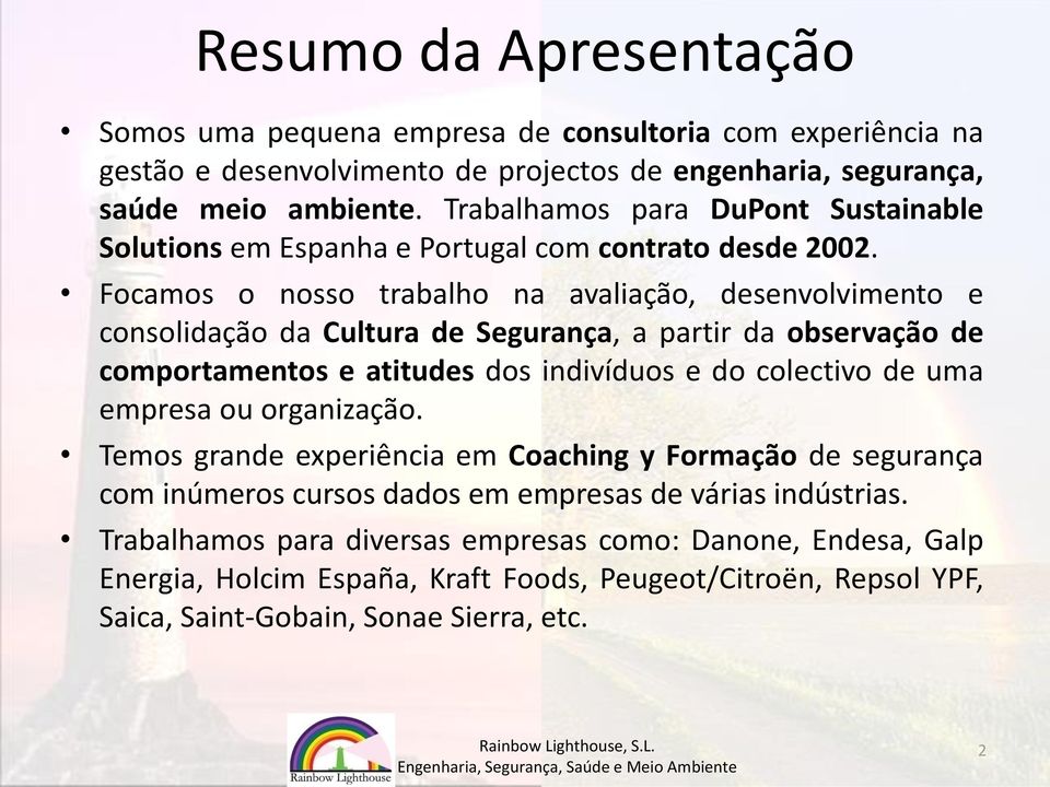 Focamos o nosso trabalho na avaliação, desenvolvimento e consolidação da Cultura de Segurança, a partir da observação de comportamentos e atitudes dos indivíduos e do colectivo de uma