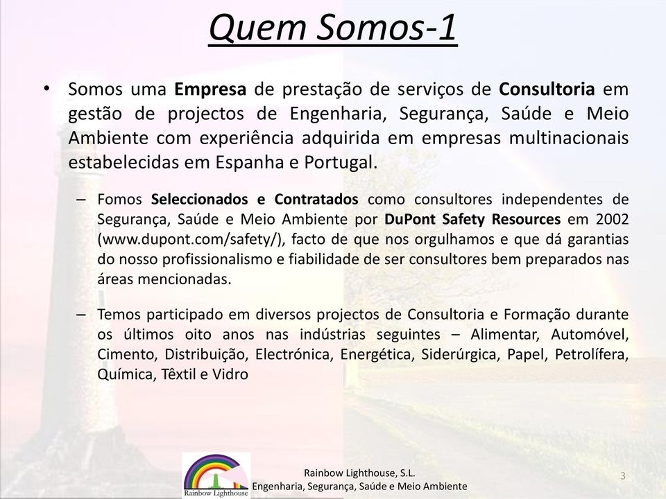 com/safety/), facto de que nos orgulhamos e que dá garantias do nosso profissionalismo e fiabilidade de ser consultores bem preparados nas áreas mencionadas.