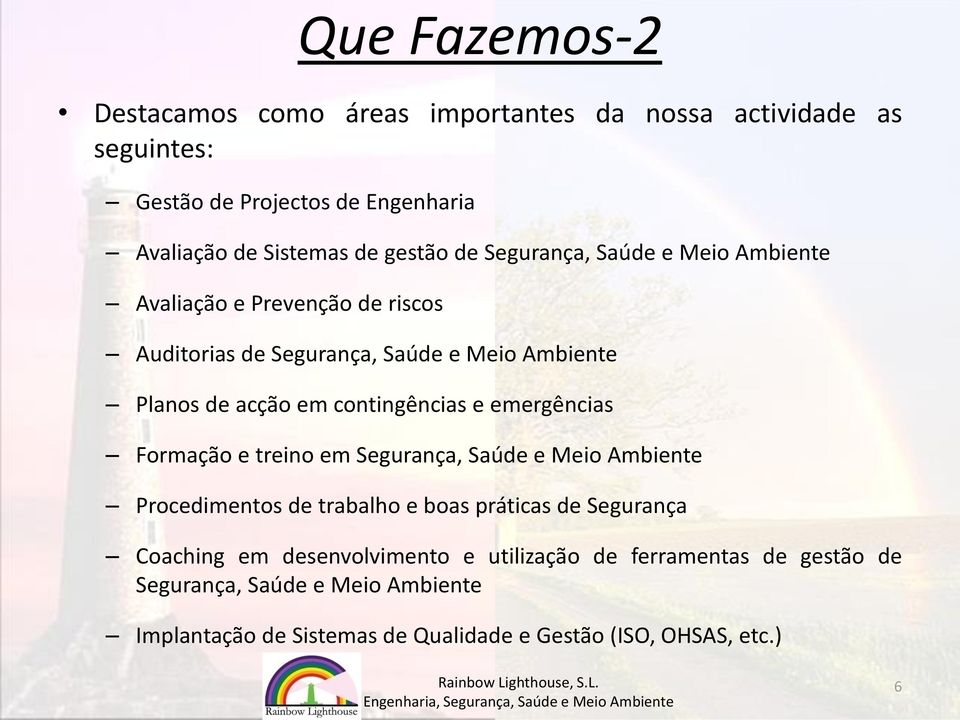 contingências e emergências Formação e treino em Segurança, Saúde e Meio Ambiente Procedimentos de trabalho e boas práticas de Segurança Coaching