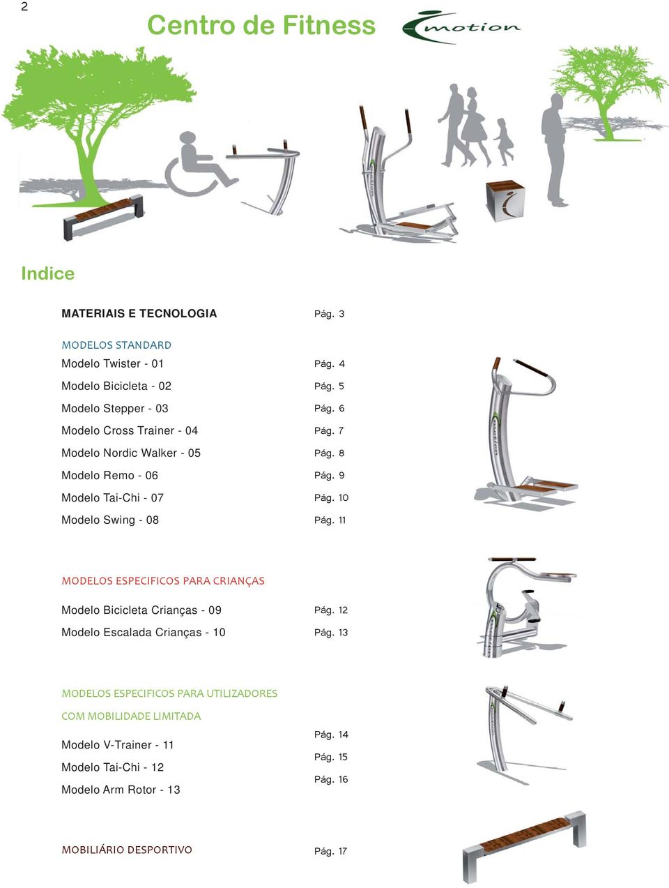 10 Modelo Swing - 08 Pág. 11 MODELOS ESPECIFICOS PARA CRIANÇAS Modelo Bicicleta Crianças - 09 Pág. 12 Modelo Escalada Crianças - 10 Pág.