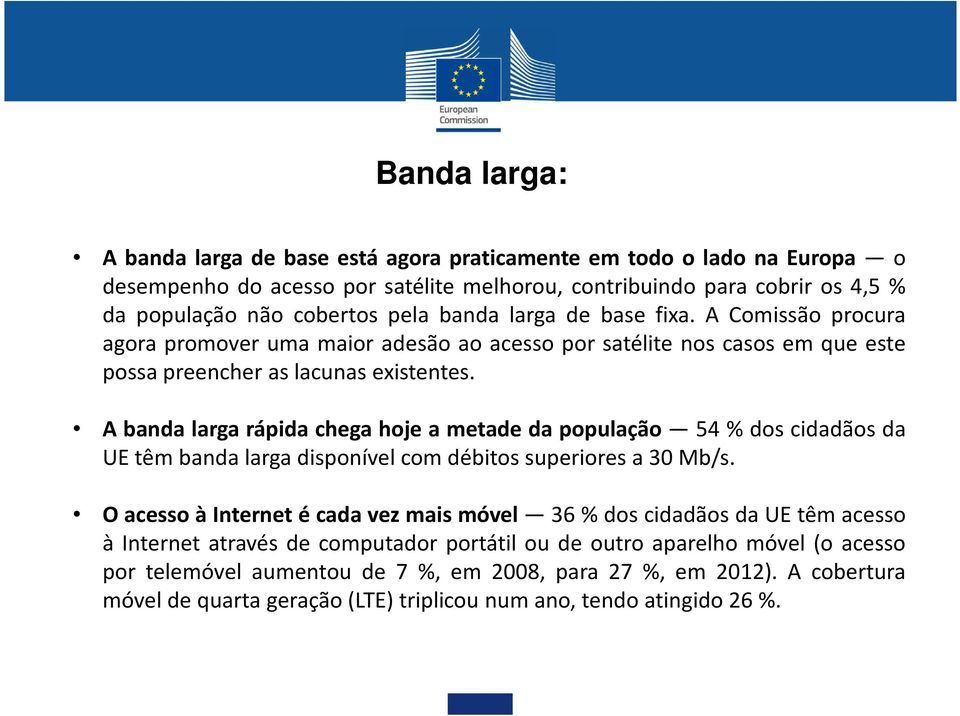 A banda larga rápida chega hoje a metade da população 54 % dos cidadãos da UE têm banda larga disponível com débitos superiores a 30 Mb/s.