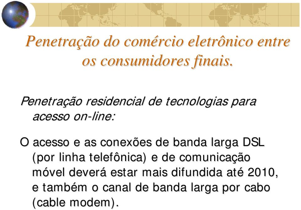conexões de banda larga DSL (por linha telefônica) e de comunicação móvel